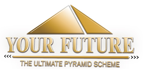 Your Future: The Ultimate Pyramid Scheme